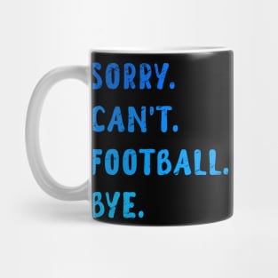 Sorry Can't Football Bye - Funny Blue Edition Mug